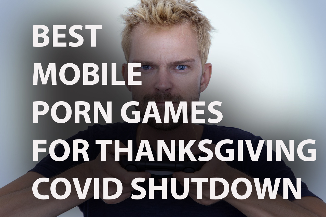 top mobile porn games thanksgiving covid shutdown