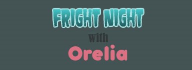 Fright Night with Orelia